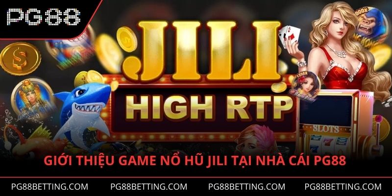 Giới thiệu game nổ hũ JILI tại nhà cái PG88