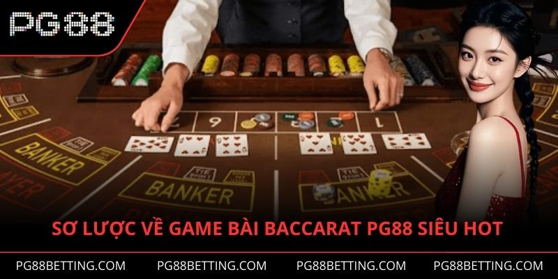 Sơ lược về game bài Baccarat PG88 siêu hot